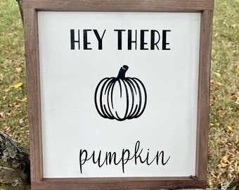 Hey there pumpkin sign