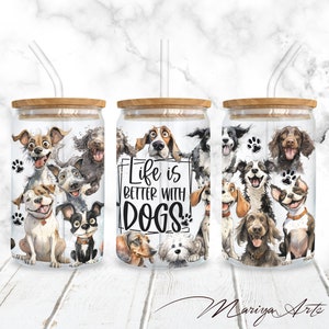 Dogs 16oz Libbey Glass Can Wrap PNG Life Is Better With Dogs Funny Crazy Quirky Dogs Sublimation Seamless Digital Design Instant Download
