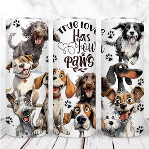 Vaso para perros con diseño de "El amor verdadero tiene cuatro patas", PNG, vaso delgado de 20 oz, para amantes de los perros, perros peculiares, sublimación, diseño digital sin costuras, descarga instantánea