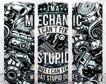 I'm a Mechanic Can't Fix Stupid Tumbler Wrap PNG 20oz Skinny Tumbler Car Mechanic Engineer Sublimation Seamless Design Instant Download
