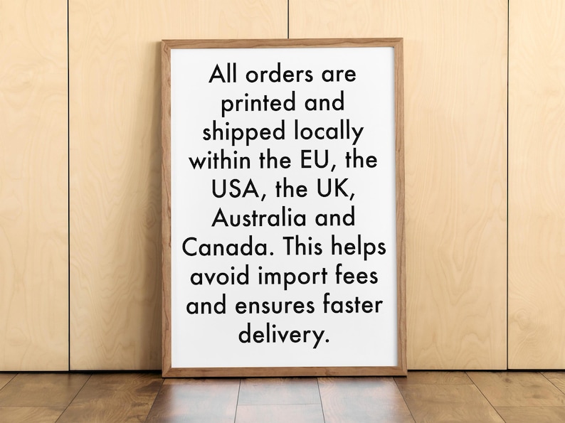 a framed sign with text stating that all orders are printed and shipped locally within the EU, the USA, the UK, Australia, and Canada, which helps avoid import fees and ensures faster delivery.