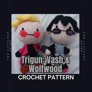May include: Two crochet dolls, one with yellow hair and red cheeks, the other with black hair and glasses. The dolls are part of a crochet pattern. The text on the image reads "Trigun: Vash & Wolfwood CROCHET PATTERN."