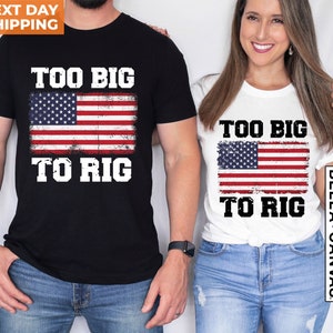 Too Big To Rig Trump 2024 T-Shirt, Funny Quote Tee, Patriotic 2024 Presidential Election Support Shirt, American Political Humor