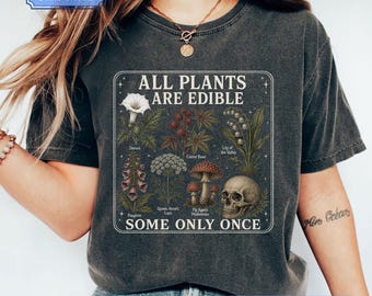 Todas las plantas son comestibles, algunas solo una vez. Camiseta Comfort Colors®, diseño botánico.