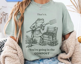 Camiseta divertida de jardinería Comfort Colors®, camiseta "Vas a entrar en el compost", camiseta de rana jardinera, camiseta de regalo para amantes de las plantas, camiseta con humor sobre jardinería