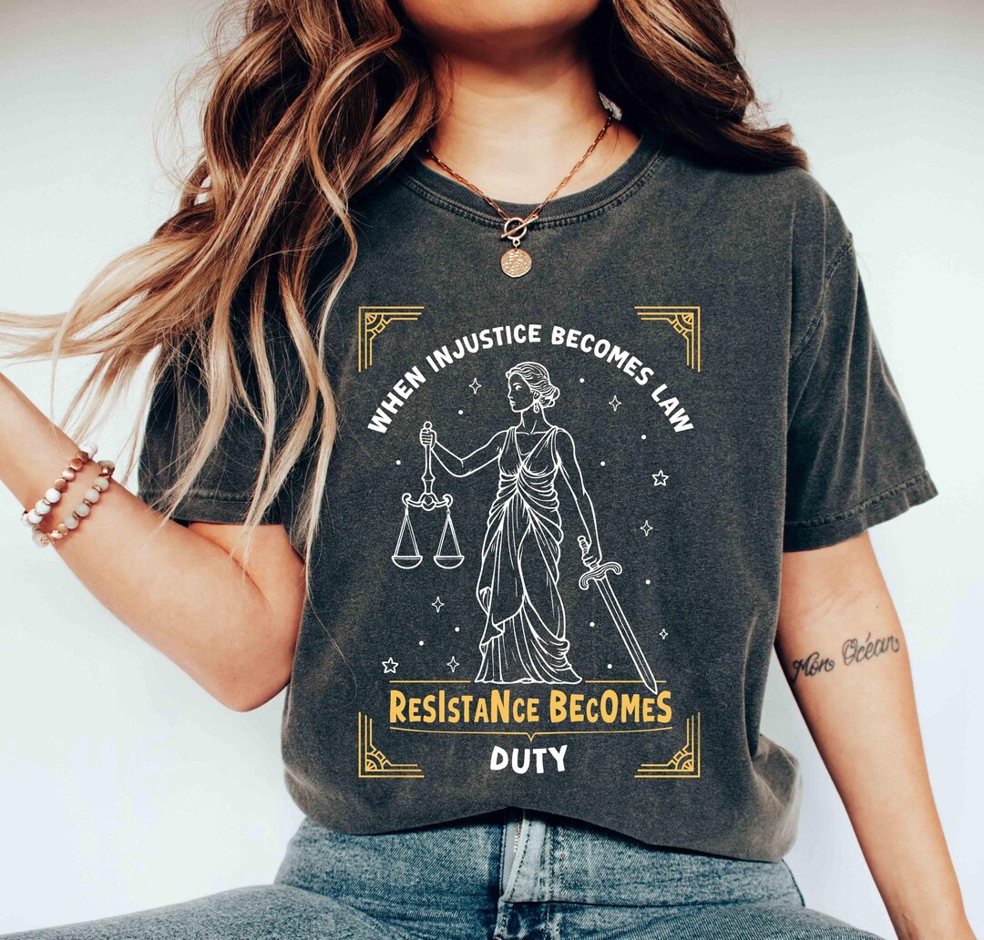 When Injustice Becomes Law Resistance Becomes Duty Shirt, Feminist ...