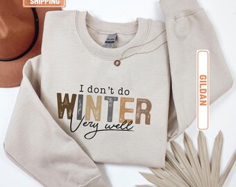 I Don't Do Winter Very Well Sweatshirt,Cozy Season Sweatshirt,Freezing Season Shirt,Winter Holiday Gift,Winter Sweatshirt,Christmas Crewneck