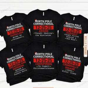 May include: Six black t-shirts featuring white and red text that reads North Pole Correctional 12-25-25. Each shirt displays a unique crime such as Vandalism, Arson, Assault, Breaking and Entering, Conspiring to Commit Christmas Cuteness, or Criminally Insane.