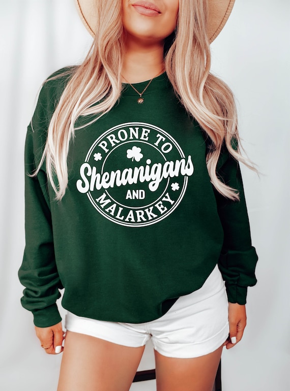 Funny St Patricks Day Sweatshirt, St Patricks Day Sweatshirt, Irish Sweatshirt, St Pattys Sweater, Prone To Shenanigans And Malarkey Sweater