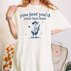 Comfort Colors® 90s Aesthetic Shirt, Funny Graphic Tee, You Just Yeed Your Last Haw, Funny Cowgirl Shirt