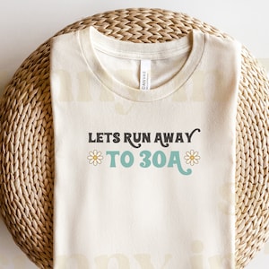 30A-T-Shirt-Design, lass uns zu 30A weglaufen, Rosemary Beach, Grayton Beach, Florida, PNG Digital Download, Sublimationsdesign, Meer