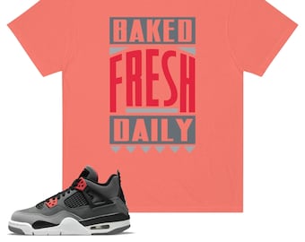 Shirt to Match Jordan 4 Infrarot Sneaker Colorway Baked Fresh Daily Design