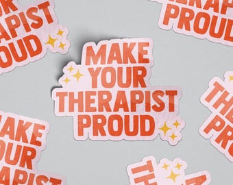 Make Your Therapist Proud Sticker—Laminate Sticker for Laptop, Water Bottle, Journal