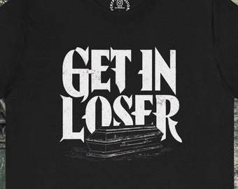 Get In Loser T-Shirt | Coffin Design Tee | Punk Goth Gothic Top | Dark Humor Shirt | Alternative Style Apparel | Spooky Fashion