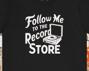 Follow Me To The Record Store T-shirt | Vinyl Music Tee | Vintage Shirt for Music Collectors | Retro Record Player Graphic Top | DJ Gift