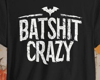 Batshit Crazy Goth Humor T-shirt | Horror Shirt | Bella + Canvas Unisex Tee | Dark Humor Top | Funny Gothic Shirt | Halloween Gift | Tee