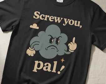 Sarcastic Humor Shirt Rain Cloud Tee Black Tee Screw You Pal Shirt Vintage Retro Style Sassy Tee Gift For Friend