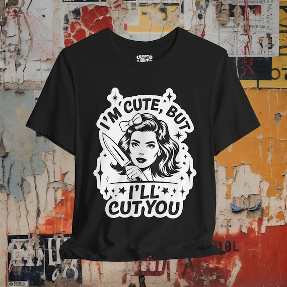 I'm Cute But I Will Cut You Tee, Dark Humor Shirt, Gothic Punk Graphic Tee, Funny Edgy T-Shirt, Unisex Goth Apparel, Sarcastic Graphic Tee