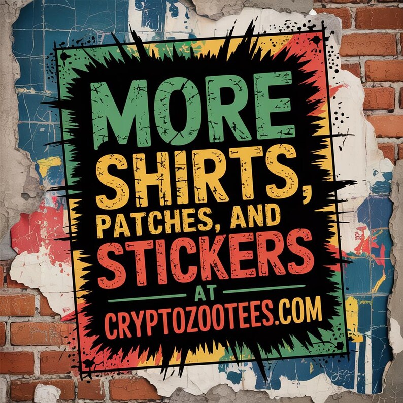 May include: A colorful, torn poster with a black background and white text that reads "More Shirts, Patches, and Stickers at CryptoZooTeefs.com".