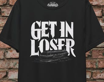 Funny Goth Shirt Get In Loser T-Shirt | Coffin Design Tee | Punk Goth Gothic Top | Dark Humor Shirt | Alternative Style Apparel | Spooky
