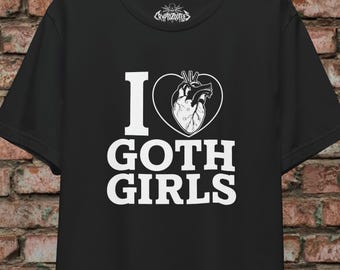 Goth Girl Shirt • I Love Goth Girls Black Tee • Goth T-Shirt • Alternative Aesthetic Punk Rock Tee • Gift For Girlfriend