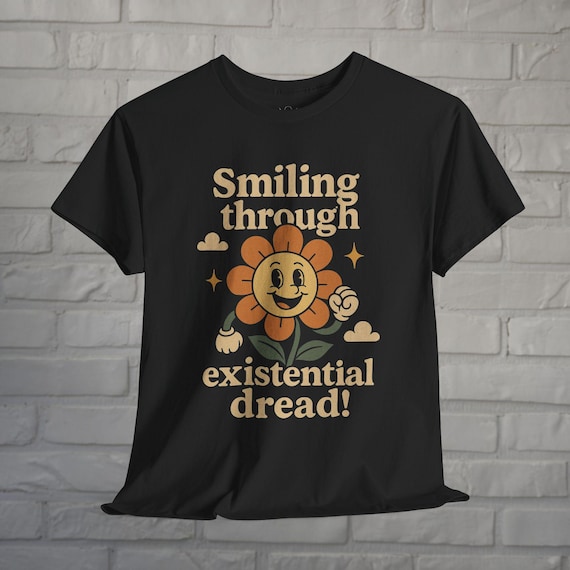 Sarcastic Humor Shirt Existentialism Meme Tee Black Tee Smiling Through Dread Shirt Vintage Retro Style Tee Gift For Friend