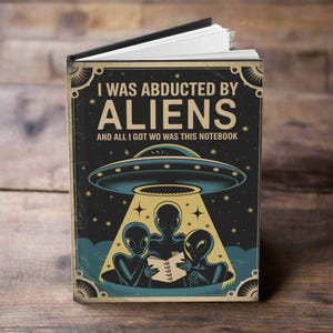 I Was Abducted By Aliens Notebook, Funny Black Journal, Alien-Themed Lined Notebook, Matte Hardcover Journal, UFO Gift Idea