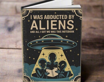 I Was Abducted By Aliens Notebook, Funny Black Journal, Alien-Themed Lined Notebook, Matte Hardcover Journal, UFO Gift Idea