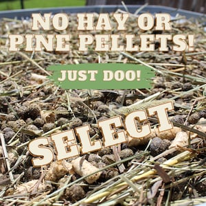May include: A close-up of a brown, green, and beige mixture of hay, pine pellets, and rabbit droppings. The text "NO HAY OR PINE PELLETS! JUST DOO! SELECT" is written in large, bold, yellow letters on a green background.
