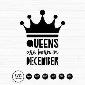 Queens are born in December Svg, Birthday Svg, Queens born December, Birthday Party svg, Silhouette, Cut Files, Svg,Dxf,Eps,Png,jpeg,pdf