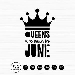 Queens are born in June Svg, Birthday Svg, Queens born June, Birthday Party svg, Silhouette, Cut Files, Svg,Dxf,Eps,Png,jpeg,pdf