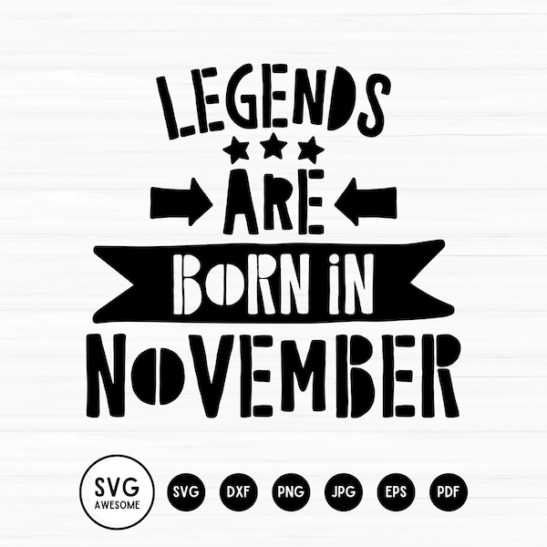 Legends are born in November svg, jpg, dxf, pdf, eps and png files, digital INSTANT DOWNLOAD