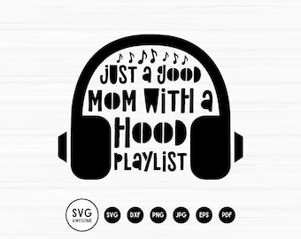 Funny Mom SVG, Good mom svg, Hood Playlist svg, Mom Shirt svg, Mother's Day, Mom Life, Mom quote, Gift for Mom,Cricut Cut Files