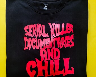 Serial Killer Documentaries and Chill Crew Neck Sweater