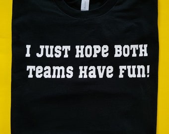 I Just Hope Both Teams Have Fun T-Shirts