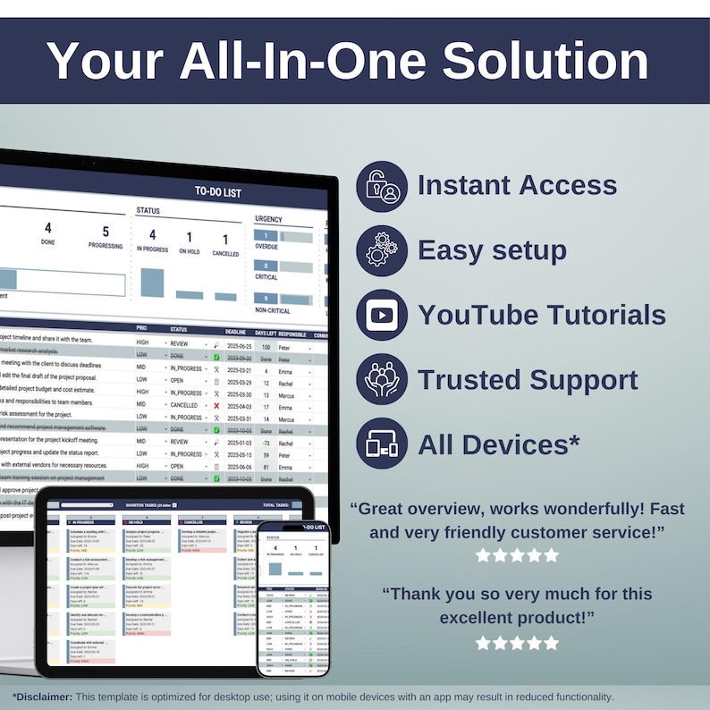 May include: A screenshot of a computer screen showing a to-do list app with a status bar, deadline, priority, and responsible person columns. The app is displayed on a desktop computer, tablet, and smartphone. The text "Your All-In-One Solution" is displayed at the top of the image. The text "Instant Access", "Easy setup", "YouTube Tutorials", "Trusted Support", and "All Devices*" is displayed in a column on the right side of the image. The text "Great overview, works wonderfully! Fast and very friendly customer service!" and "Thank you so very much for this excellent product!" is displayed at the bottom of the image.