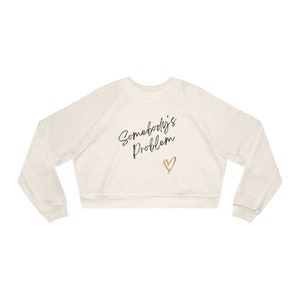 Somebody&#39;s Problem Women&#39;s Cropped Fleece Pullover