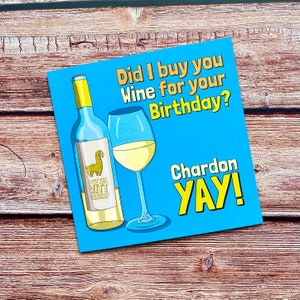 Est-ce que je t’ai acheté du vin pour ton anniversaire ChardonYay | | du vin Chardonnay | Joyeux anniversaire | Drôle