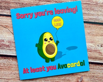 Sorry you’re leaving, at least you avocardo | Leaving Card | Avacado | Farewell