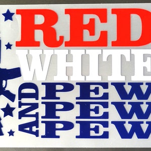 May include: A sticker with a patriotic theme, featuring the words "RED WHITE AND PEW PEW PEW" in red, white, and blue. A blue silhouette of a rifle and stars are also included in the design.