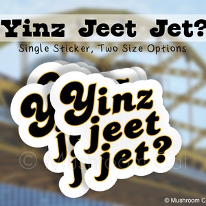 Yinz Jeet Jet? v.1 // Pittsburgh Sticker // Pittsburghese &quot;Did you eat yet?&quot;