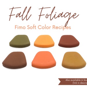 May include: Six small, round, clay-like samples in various fall colors: olive green, orange, brown, burnt orange, and mustard yellow. The text "Fall Foliage" and "Fimo Soft Color Recipes" is above the samples. The text "Also available in Sculpey Premo (link in description)" is below the samples.