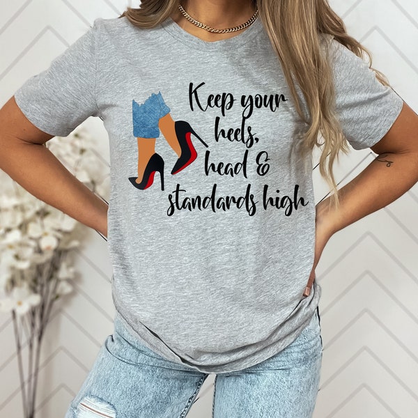 Keep your heels, head and standards high t-shirt, red bottom shoes, red bottom pumps