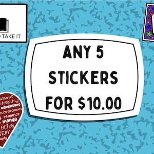 May include: A white sticker with black text that reads "ANY 5 STICKERS FOR $10.00". The sticker is on a blue background with a black border.