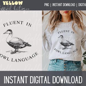 May include: A digital download of a graphic design featuring a black and white illustration of a duck with the text "Fluent in Fowl Language".