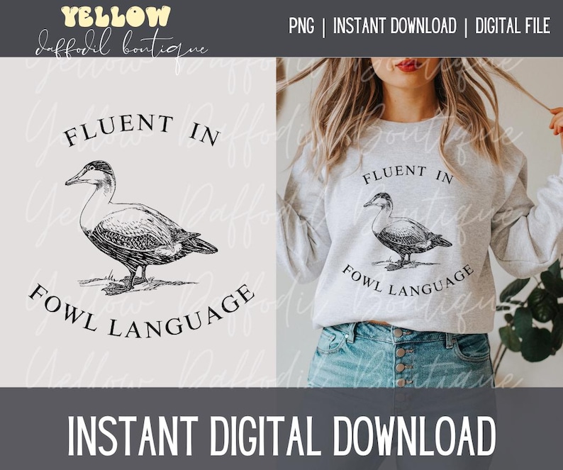 May include: A digital download of a graphic design featuring a black and white illustration of a duck with the text "Fluent in Fowl Language".