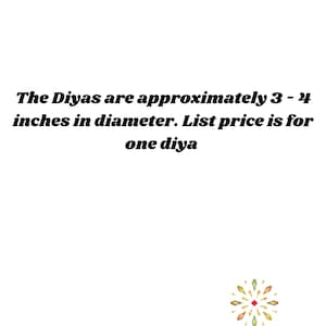 May include: The text on the image states: The Diyas are approximately 3 - 4 inches in diameter. List price is for one diya. Below the text is a logo featuring a colorful geometric starburst design above the word KAJORA and THE HOUSE OF HAPPINESS.