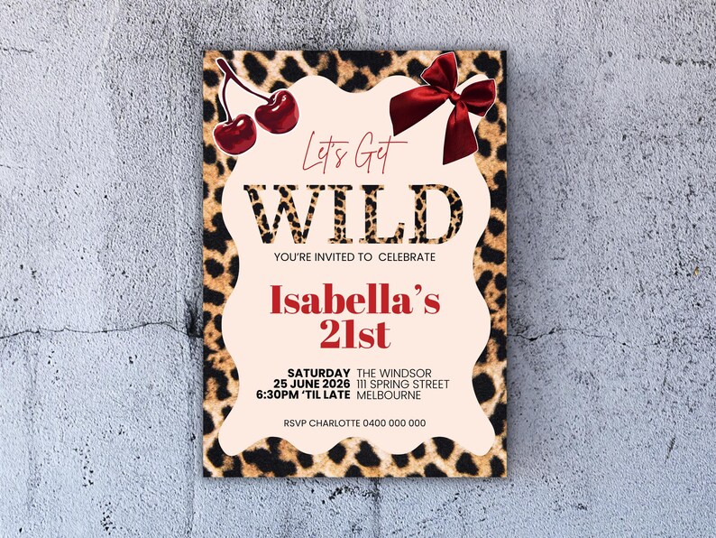May include: A party invitation with a leopard print border and a light peach center. The text "Let's Get WILD" is displayed, along with "Isabella's 21st" in red. Includes event details and cherry and bow illustrations.
