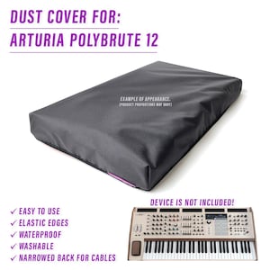 May include: Black dust cover for the Arturia Polybrute 12 synthesizer. The cover has elastic edges, is waterproof, washable, and has a narrowed back for cables. "Example of appearance. (Product proportions may vary)" and "Device is not included!" are printed on the image.
