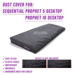 May include: Black dust cover for Sequential Prophet 5 and Prophet 10 desktop synthesizers. The cover has elastic edges and is waterproof, washable, and has a narrowed back for cables.  The cover is shown on a white background.  "DEVICE IS NOT INCLUDED!" is written in purple text.